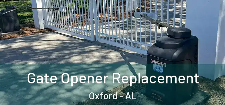 Gate Opener Replacement Oxford - AL